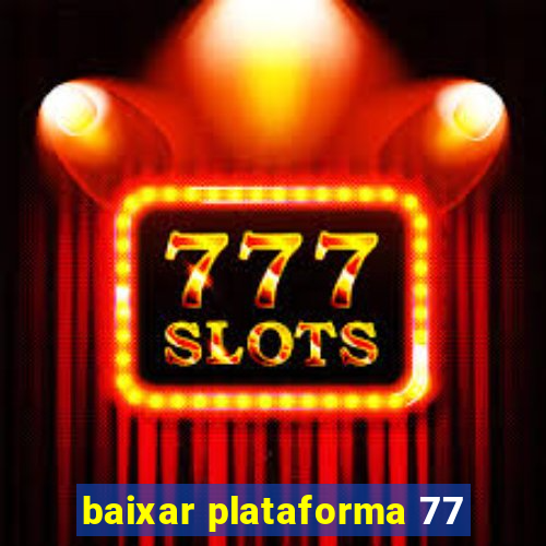 baixar plataforma 77